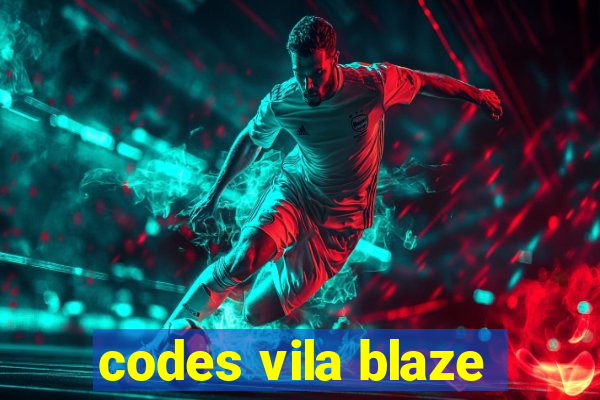 codes vila blaze